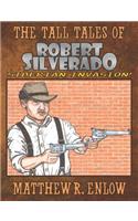 The Tall Tales of Robert Silverado