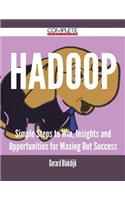 Hadoop - Simple Steps to Win, Insights and Opportunities for Maxing Out Success