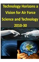 Technology Horizons a Vision for Air Force Science and Technology 2010-30