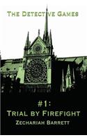 The Detective Games - #1: Trial By Firefight(1 The Detective Games)