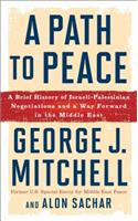 A Path to Peace: A Brief History of Israeli-Palestinian Negotiations and a Way Forward in the Middle East