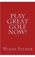 Play Great Golf Now!