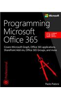 Programming Microsoft Office 365: Covers Microsoft Graph, Office 365 applications, SharePoint Add-ins, Office 365 Groups, and more(Developer Reference)