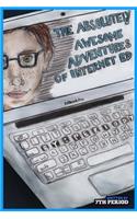 Absolutely Awesome Adventures of Internet Ed (7th Period Edition)