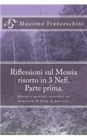 Riflessioni sul Messia risorto in 3 Nefi. Parte prima.: Moroni e notevoli resoconti sul ministero di Gesù in America.(Italian)