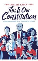 This Is Our Constitution: Discover America with a Gold Star Father