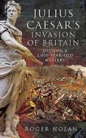 Julius Caesar's Invasion of Britain: Solving a 2,000-Year-Old Mystery