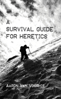 A Survival Guide for Heretics: (English)