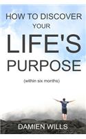 How to Discover your Life's Purpose