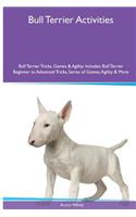 Bull Terrier Activities Bull Terrier Tricks, Games & Agility. Includes
