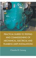 Practical Guides to Testing and Commissioning of Mechanical, Electrical and Plumbing (Mep) Installations