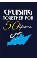 Cruising Together For 50 Years: Anniversary Writing Journal Lined, Diary, Notebook for Men & Women