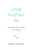 What Mothers Do Especially When It Looks Like Nothing