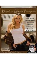 Beyond the Glamour Photograph: How to Get Started & Be Successful as a Boudoir, Glamour & Swimsuit Photographer