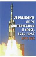 US Presidents and the Militarization of Space, 1946-1967