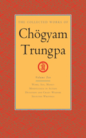 Collected Works of Chögyam Trungpa, Volume 10: Work, Sex, Money - Mindfulness in Action - Devotion and Crazy Wisdom - Selected Writings