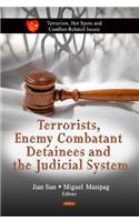 Terrorists, Enemy Combatant Detainees & the Judicial System