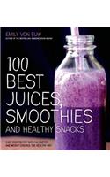 100 Best Juices, Smoothies & Healthy Snacks