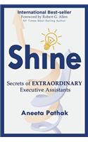 Shine: Secrets of Extraordinary Executive Assistants