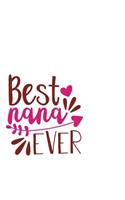 Best Nana Ever: Portable Notebook: 6" x 9" Notebook With A Graphic Cover Quote or Saying for Moms: Awesome gift idea for Mothers, Mom, Grandma and women