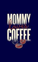 Mommy loves Coffee