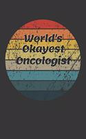 World's Okayest Oncologist Notebook: Lined Journal, 120 Pages, 6 x 9, Funny Dream Job, Starting New Career Gag Gift Journal Matte Finish