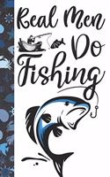 Real Men Do Fishing: Personalized Fishing Gifts For Men - Writing Journal And Log Book Combo To Record Fishing Trips And Memories