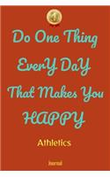 Do One Thing Every Day That Makes You Happy Athletics Journal - Do One Thing Every Day -