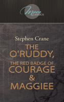 The O'Ruddy, The Red Badge of Courage & Maggie: (Moon Classics)
