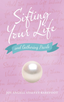 Sifting Your Life: And Gathering Pearls