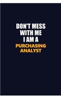 Don't Mess With Me I Am A Purchasing analyst: Career journal, notebook and writing journal for encouraging men, women and kids. A framework for building your career.