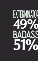 Exterminator 49 % BADASS 51 %: Exterminator Notebook Exterminator Journal 110 SKETCH Paper Pages 6 x 9 Handlettering Logbook