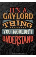 It's A Gaylord Thing You Wouldn't Understand: Gaylord Name Planner With Notebook Journal Calendar Personal Goals Password Manager & Much More, Perfect Gift For Gaylord