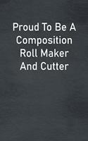Proud To Be A Composition Roll Maker And Cutter