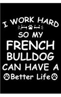 I Work Hard So My French bulldog Can Have A Better Life