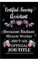 Certified Nursing Assistant Because Badass Miracle Worker Isn't an Official Job Title