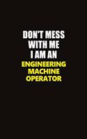 Don't Mess With Me I Am An Engineering Machine Operator: Career journal, notebook and writing journal for encouraging men, women and kids. A framework for building your career.