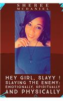 Hey Girl Slayy! Slayying The Enemy .....Spiritually, Emotionally and Physically