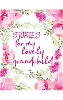 Stories for My Lovely Grandchild: Guided Journal of Memories and Keepsakes for My Adorable Grandchild. Treasure Forever. Grandma Gifts, Grandparent Memory Book, Stories and Wisdom. B