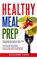 Healthy Meal Prep: The Ultimate Healthy Meal Prep Cookbook for Weight Loss. This Book Includes: Healthy Meal Prep for Beginners; Intermittent Fasting for Women