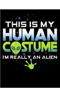 This Is My Human Costume I'm Really An Alien