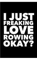 I Just Freaking Love Rowing Okay?: 6x9 120 Page Lined Composition Notebook Funny Rowing Gift