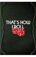 That's How I Roll