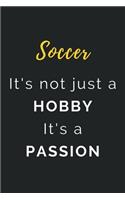 Soccer It's not just a Hobby It's a Passion: Journal / Notebook / Diary / Unique Greeting Card Alternative / Gift for Soccer lovers