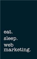 eat. sleep. web marketing. - Lined Notebook: Writing Journal