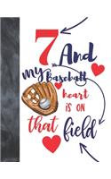 7 And My Baseball Heart Is On That Field: Baseball Gifts For Boys And Girls - A Writing Journal To Doodle And Write In - Players Blank Lined Journaling Diary For Kids