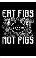 Eat Figs Not Pigs