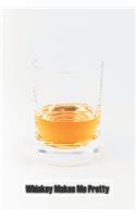Whiskey Makes Me Pretty: 6 x 9 inch 120 Pages Lined Journal, Diary and Notebook for People Who Love To Taste, Drink or Make Beer