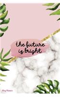 The Future Is Bright: Blog Planner Notebook Journal Composition Blank Lined Diary Notepad 120 Pages Paperback Leaves