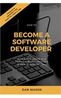 How to Become a Software Developer: Start a New Career as a Technical Professional in a Highly In-Demand Field